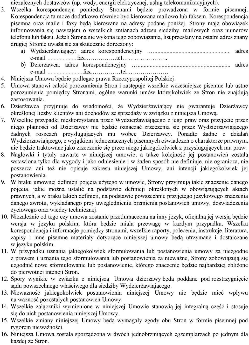Strony mają obowiązek informowania się nawzajem o wszelkich zmianach adresu siedziby, mailowych oraz numerów telefonu lub faksu.