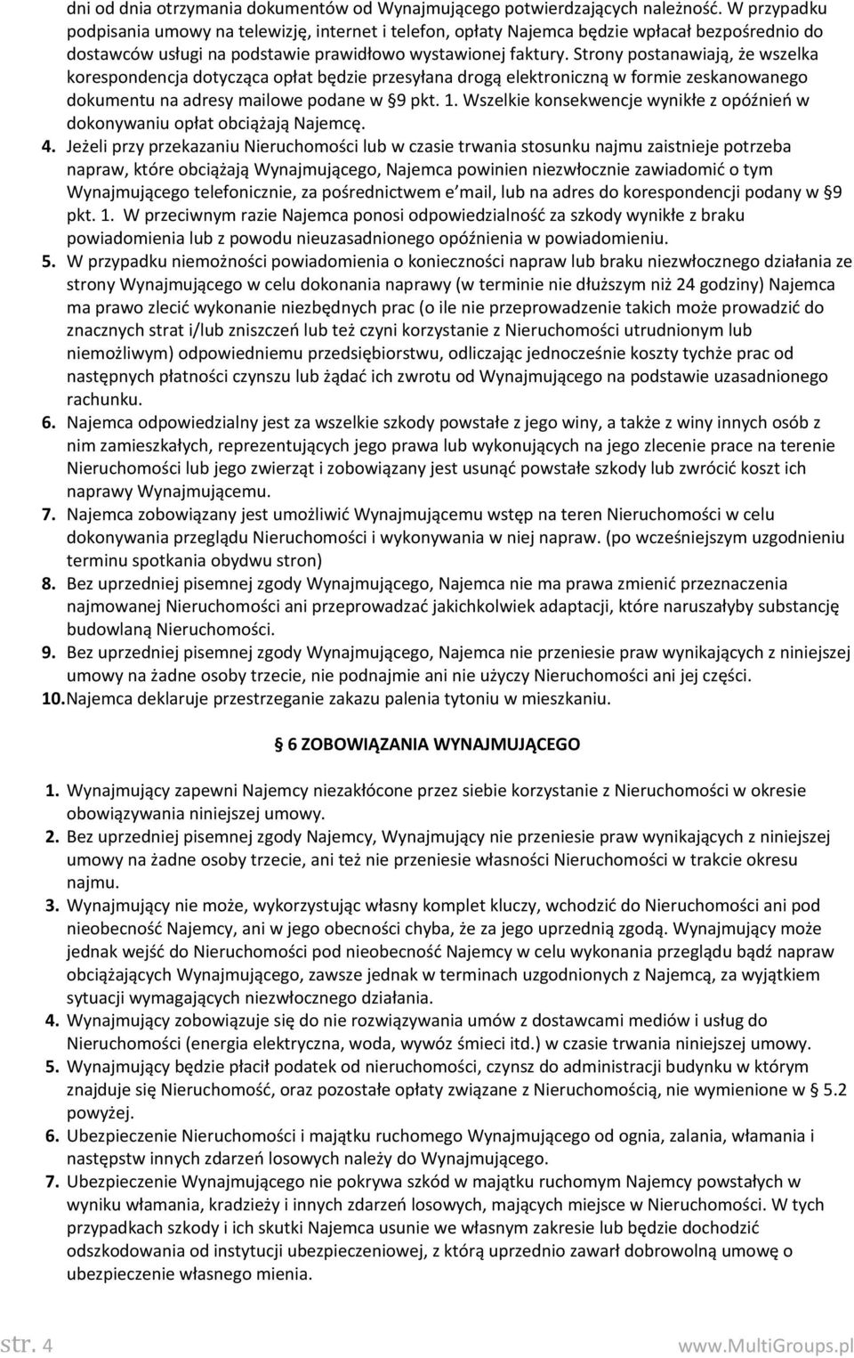 Strony postanawiają, że wszelka korespondencja dotycząca opłat będzie przesyłana drogą elektroniczną w formie zeskanowanego dokumentu na adresy mailowe podane w 9 pkt. 1.