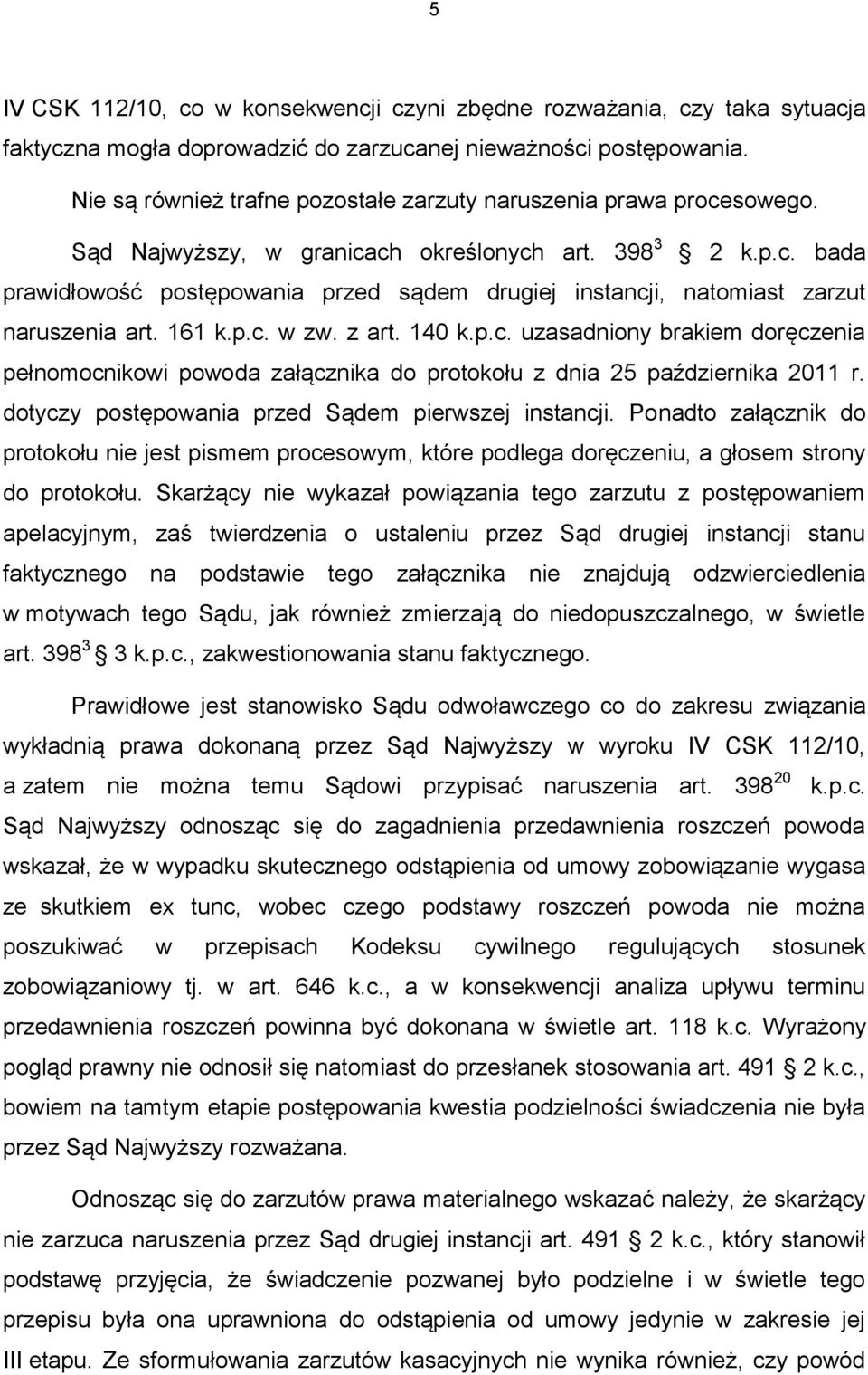 161 k.p.c. w zw. z art. 140 k.p.c. uzasadniony brakiem doręczenia pełnomocnikowi powoda załącznika do protokołu z dnia 25 października 2011 r. dotyczy postępowania przed Sądem pierwszej instancji.