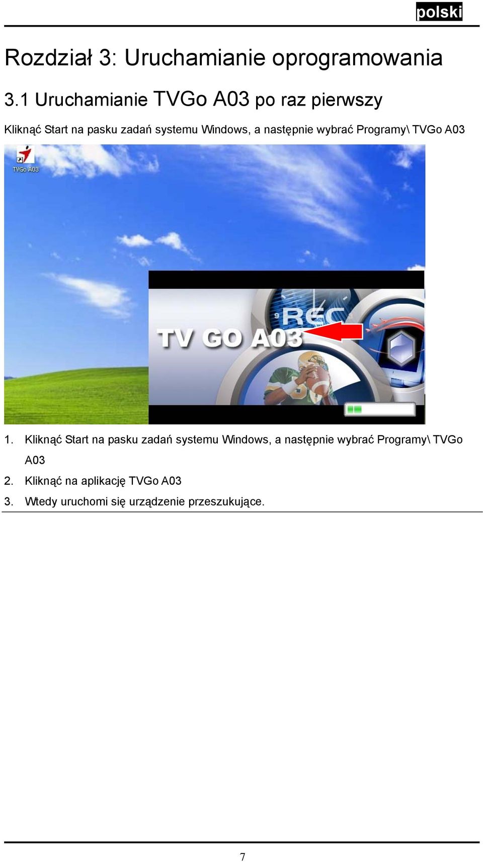 Windows, a następnie wybrać Programy\ TVGo A03 1.