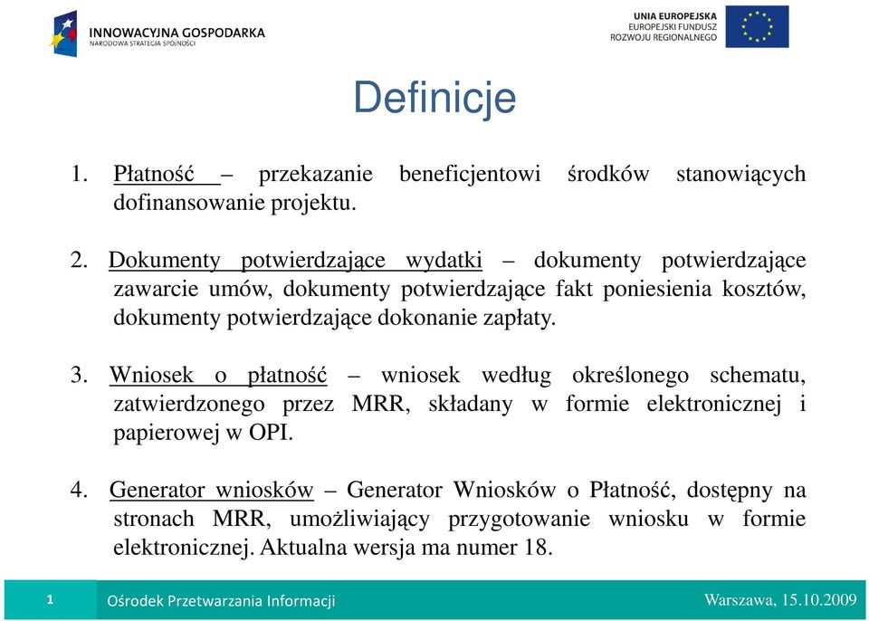 dokonanie zapłaty. 3. Wniosek o płatność wniosek według określonego schematu, zatwierdzonego przez MRR, składany w formie elektronicznej i papierowej w OPI.