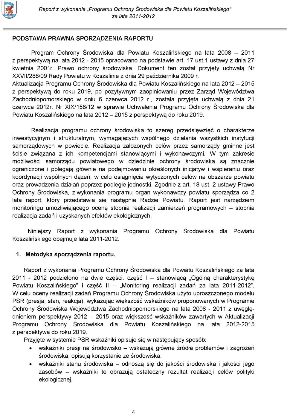Aktualizacja Programu Ochrony Środowiska dla Powiatu Koszalińskiego na lata 2012 2015 z perspektywą do roku 2019, po pozytywnym zaopiniowaniu przez Zarząd Województwa Zachodniopomorskiego w dniu 6