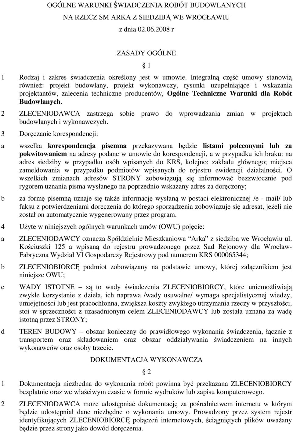 2 ZLECENIODAWCA zstrzeg soie prwo do wprowdzni zmin w projekth udowlnyh i wykonwzyh.