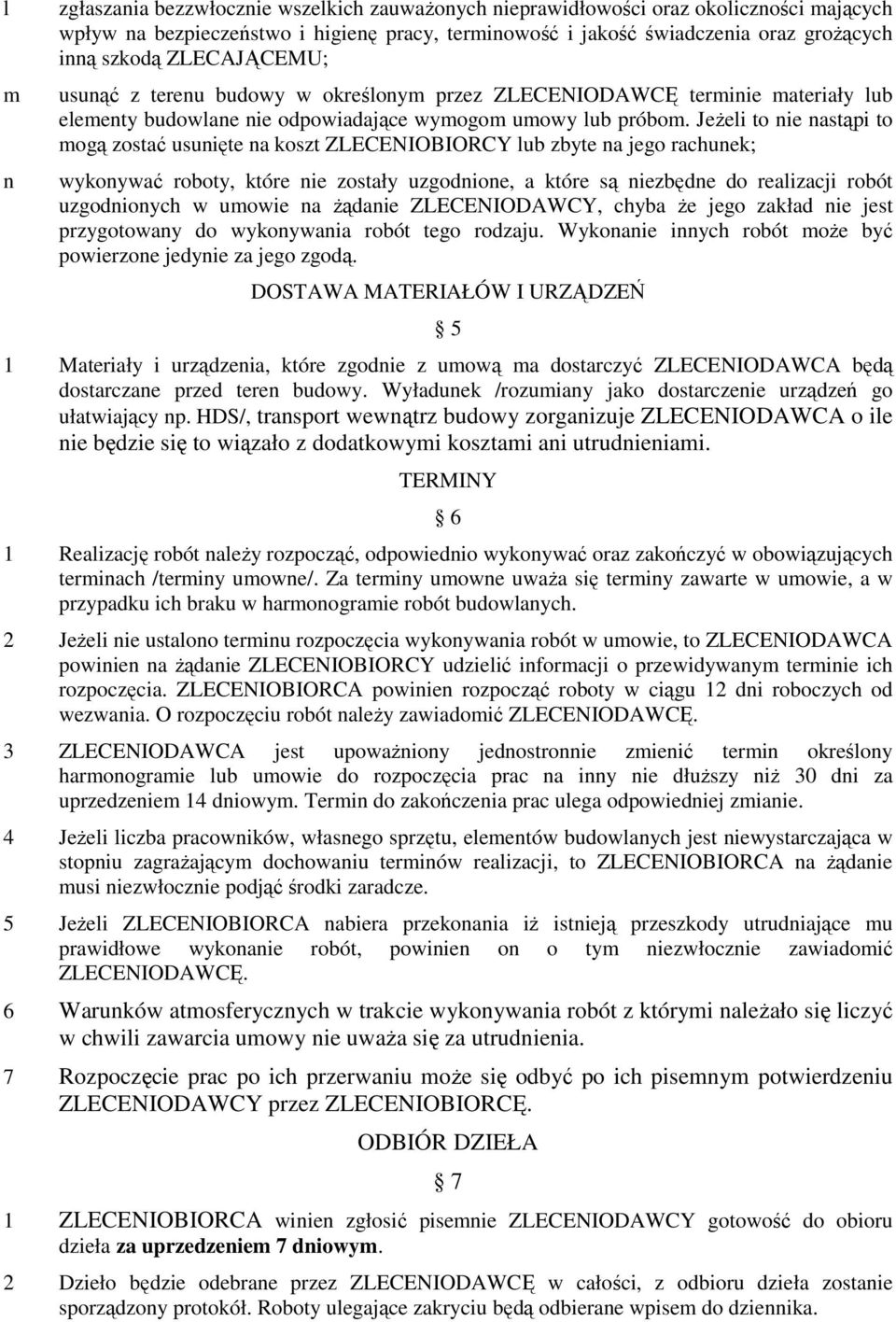 JeŜeli to nie nstąpi to mogą zostć usunięte n koszt ZLECENIOBIORCY lu zyte n jego rhunek; wykonywć rooty, które nie zostły uzgodnione, które są niezędne do relizji roót uzgodnionyh w umowie n Ŝądnie