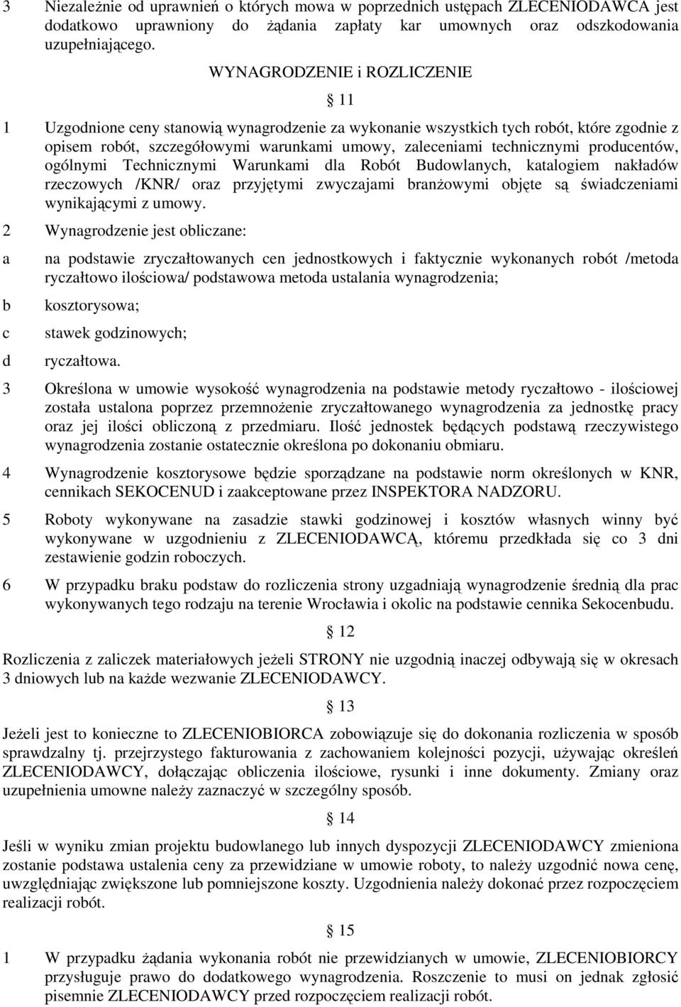 Tehniznymi Wrunkmi dl Roót Budowlnyh, ktlogiem nkłdów rzezowyh /KNR/ orz przyjętymi zwyzjmi rnŝowymi ojęte są świdzenimi wynikjąymi z umowy.