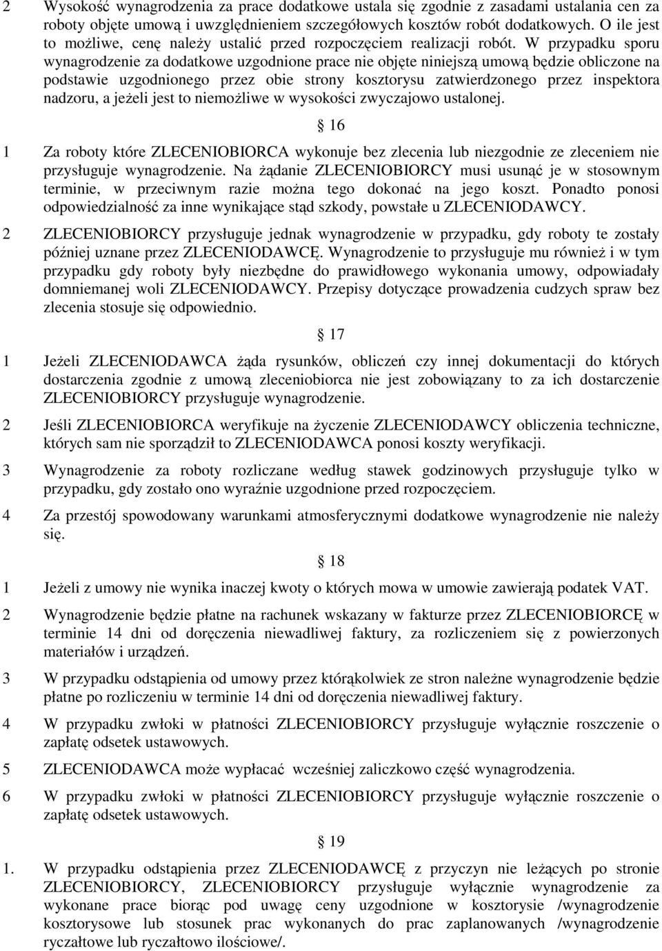 W przypdku sporu wyngrodzenie z dodtkowe uzgodnione pre nie ojęte niniejszą umową ędzie olizone n podstwie uzgodnionego przez oie strony kosztorysu ztwierdzonego przez inspektor ndzoru, jeŝeli jest