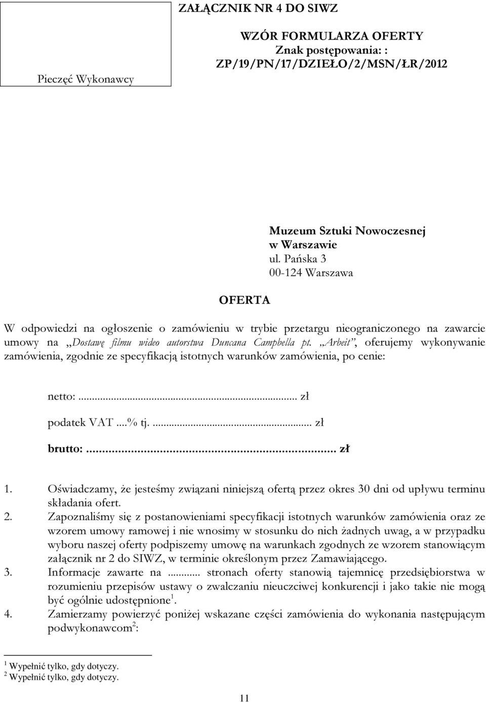 Arbeit, oferujemy wykonywanie zamówienia, zgodnie ze specyfikacją istotnych warunków zamówienia, po cenie: netto:... zł podatek VAT...% tj.... zł brutto:... zł 1.