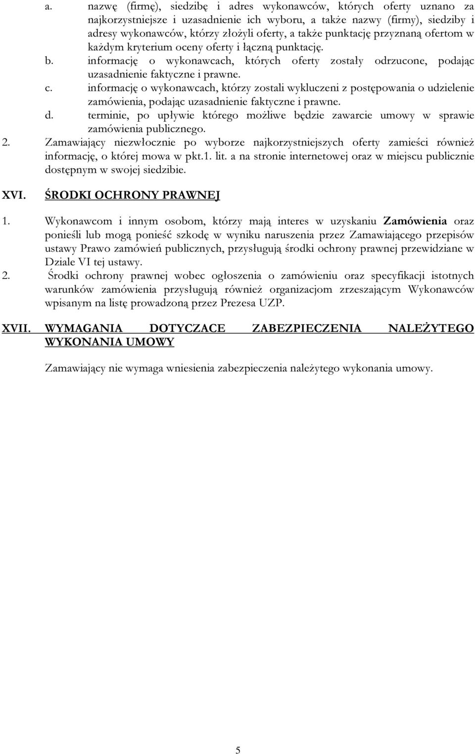 informację o wykonawcach, którzy zostali wykluczeni z postępowania o udzielenie zamówienia, podając uzasadnienie faktyczne i prawne. d.