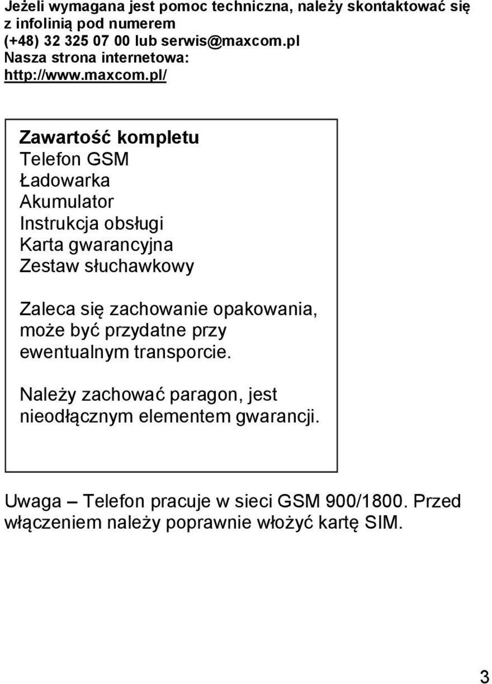 pl/ Zawartość kompletu Telefon GSM Ładowarka Akumulator Instrukcja obsługi Karta gwarancyjna Zestaw słuchawkowy Zaleca się