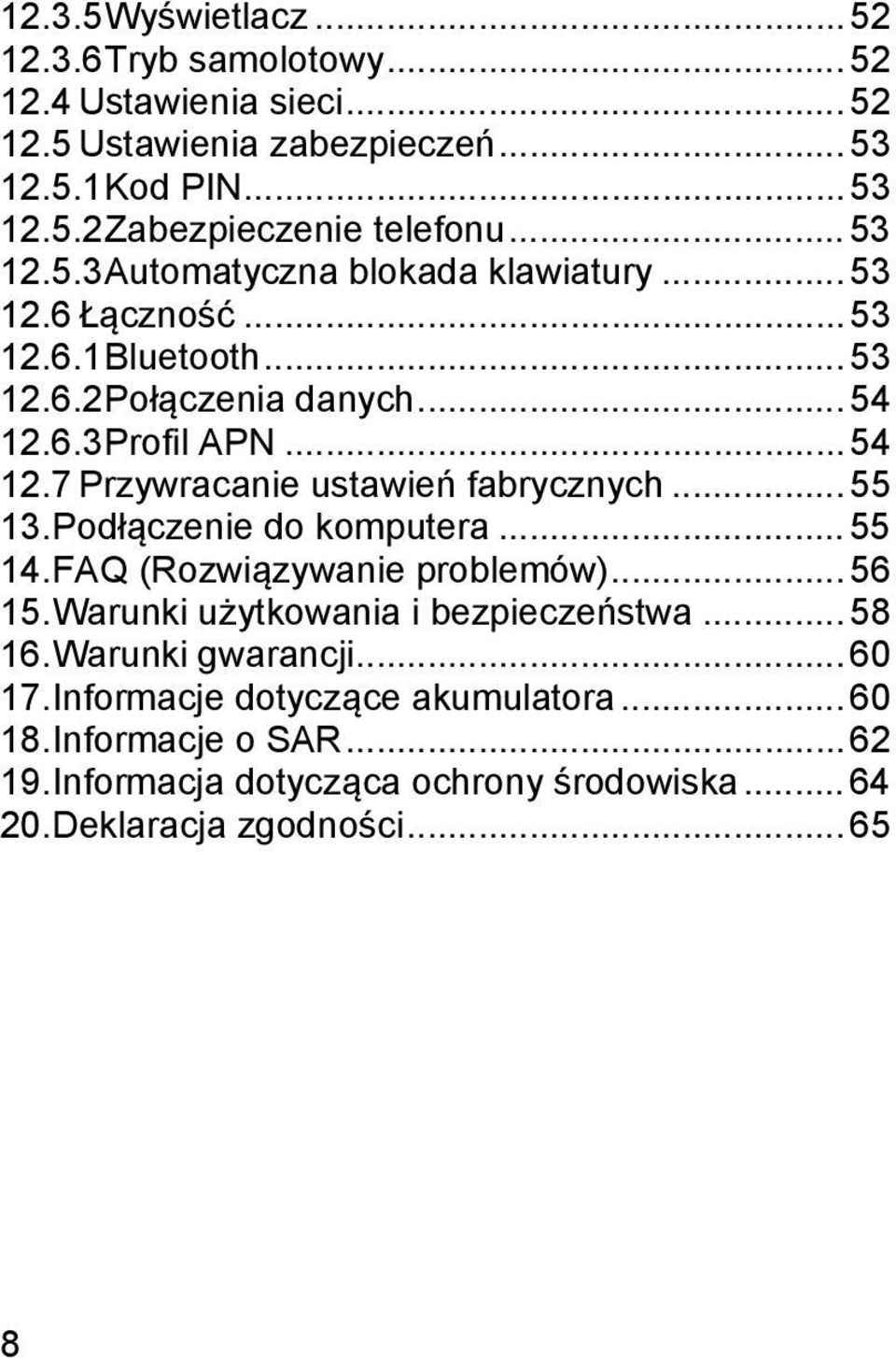 .. 55 13. Podłączenie do komputera... 55 14. FAQ (Rozwiązywanie problemów)... 56 15. Warunki użytkowania i bezpieczeństwa... 58 16. Warunki gwarancji... 60 17.