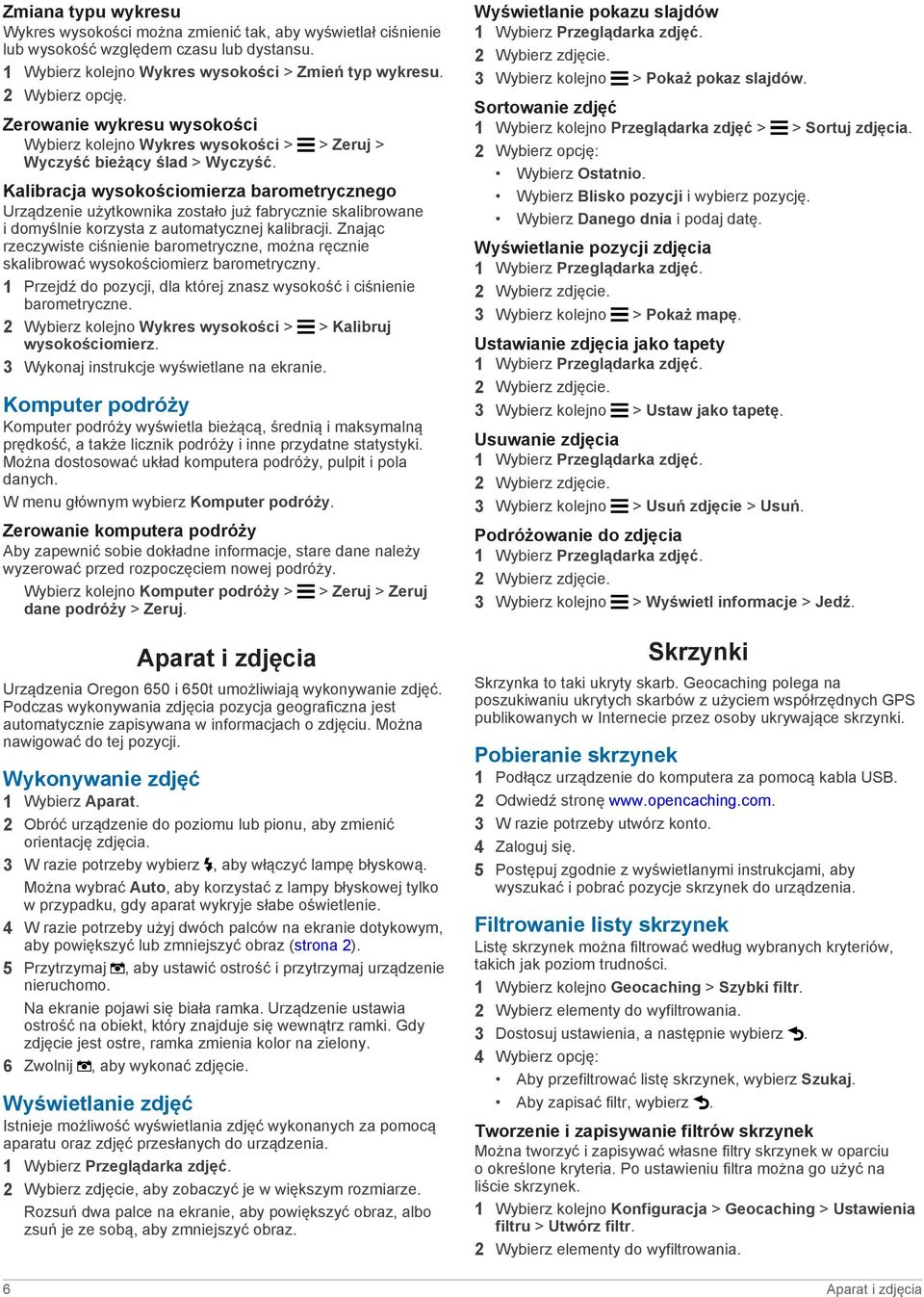 Kalibracja wysokościomierza barometrycznego Urządzenie użytkownika zostało już fabrycznie skalibrowane i domyślnie korzysta z automatycznej kalibracji.
