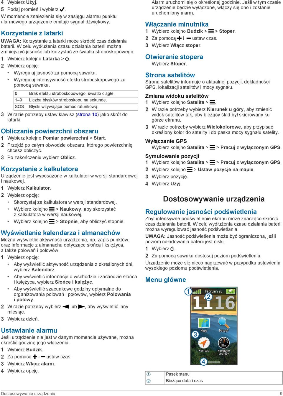 1 Wybierz kolejno Latarka >. 2 Wybierz opcję: Wyreguluj jasność za pomocą suwaka. Wyreguluj intensywność efektu stroboskopowego za pomocą suwaka. 0 Brak efektu stroboskopowego, światło ciągłe.