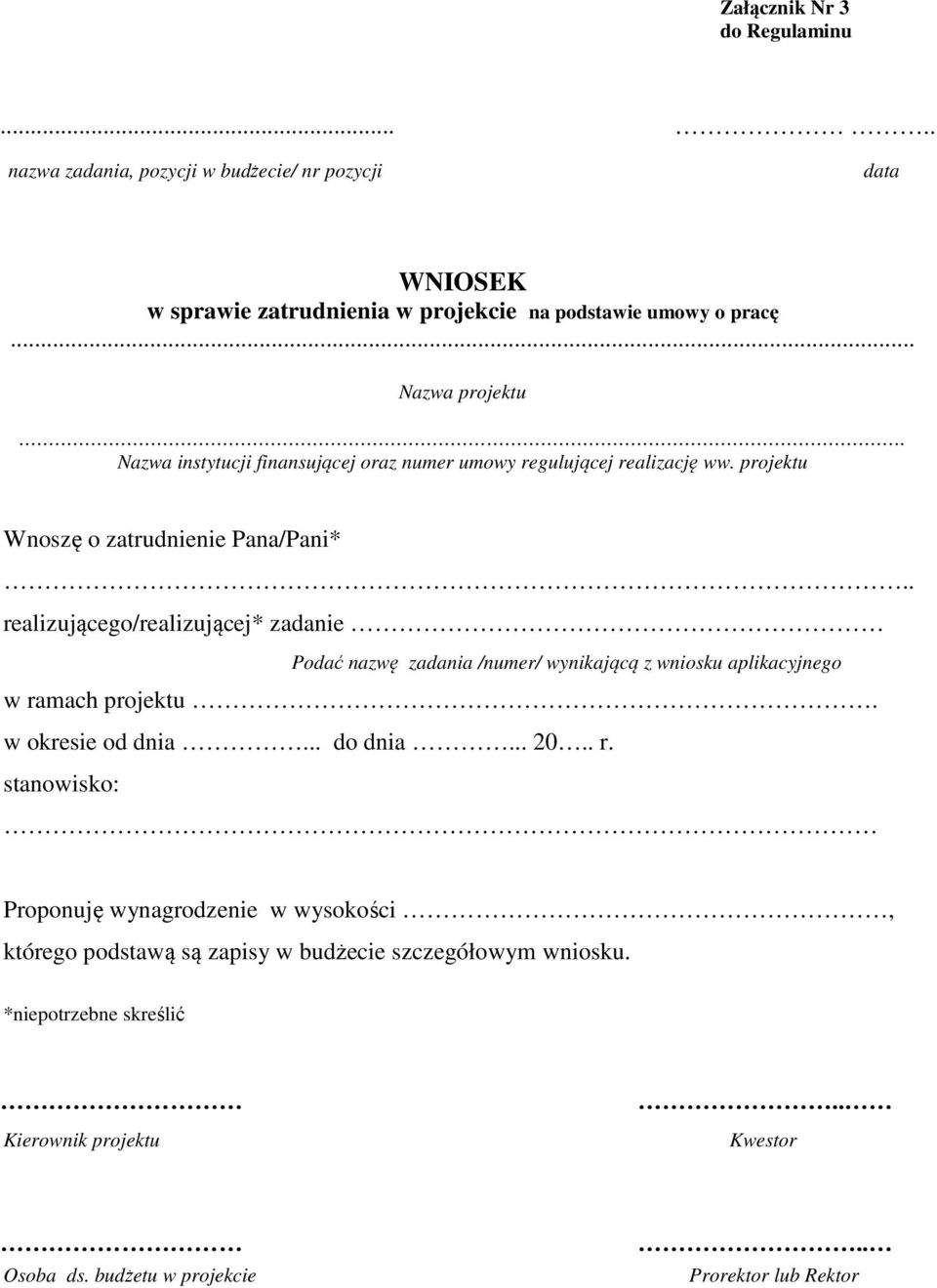 . realizującego/realizującej* zadanie Podać nazwę zadania /numer/ wynikającą z wniosku aplikacyjnego w ramach projektu. w okresie od dnia... do dnia... 20.. r. stanowisko: Proponuję wynagrodzenie w wysokości, którego podstawą są zapisy w budżecie szczegółowym wniosku.