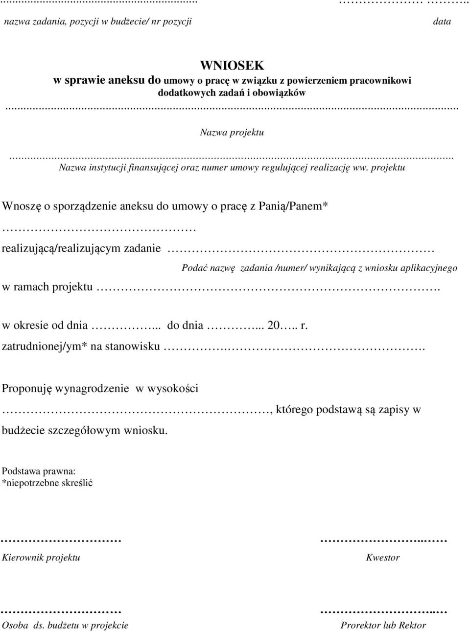 projektu Wnoszę o sporządzenie aneksu do umowy o pracę z Panią/Panem* realizującą/realizującym zadanie Podać nazwę zadania /numer/ wynikającą z wniosku aplikacyjnego w ramach projektu.