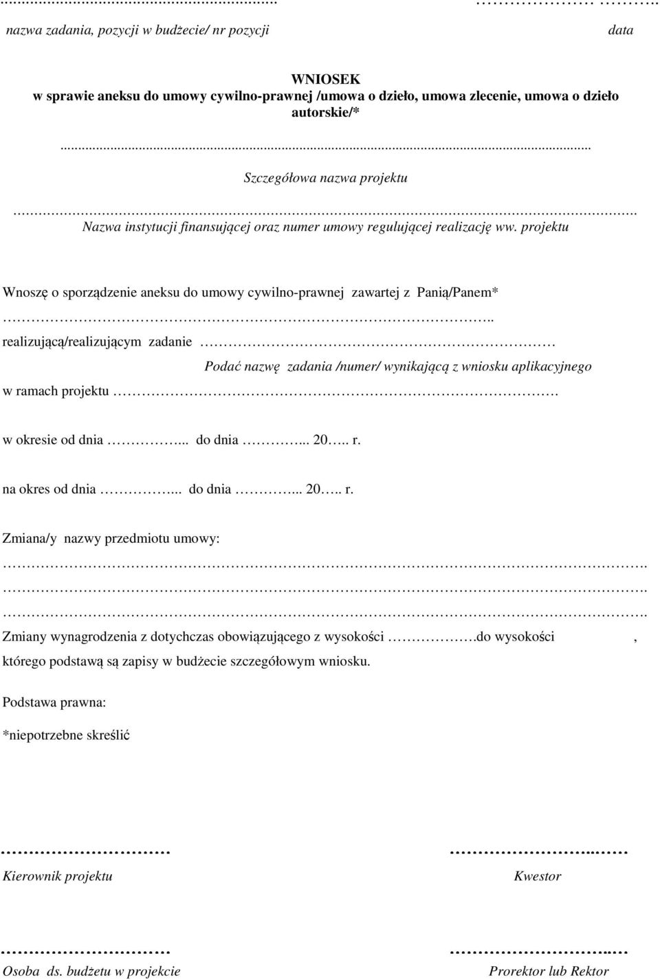 . realizującą/realizującym zadanie Podać nazwę zadania /numer/ wynikającą z wniosku aplikacyjnego w ramach projektu. w okresie od dnia... do dnia... 20.. r. na okres od dnia... do dnia... 20.. r. Zmiana/y nazwy przedmiotu umowy:.