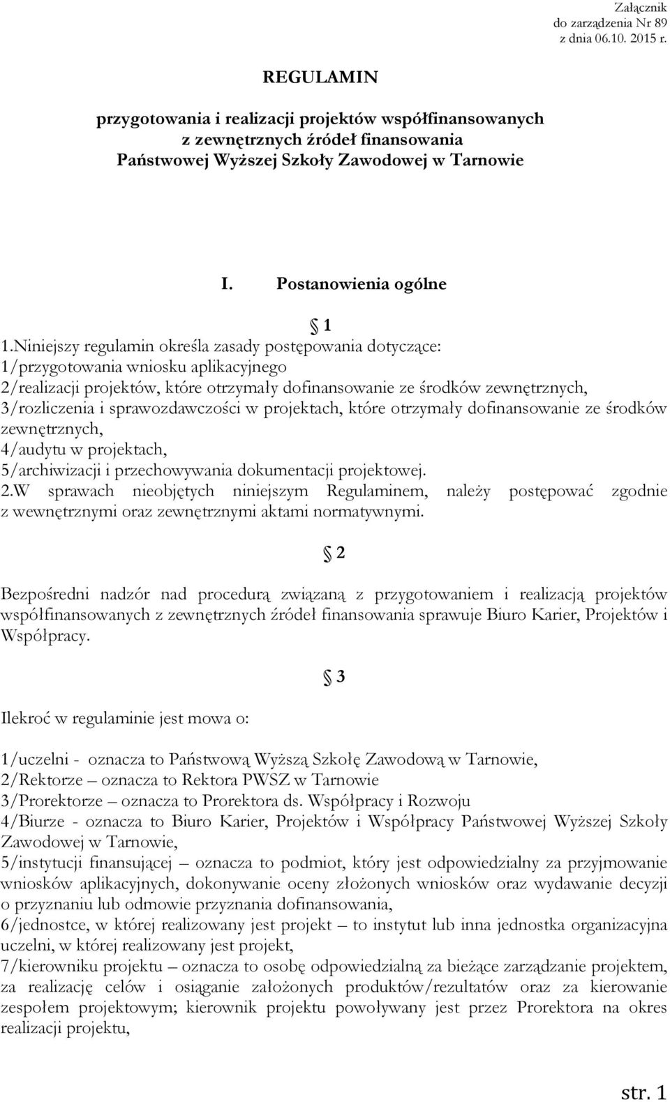 Niniejszy regulamin określa zasady postępowania dotyczące: 1/przygotowania wniosku aplikacyjnego 2/realizacji projektów, które otrzymały dofinansowanie ze środków zewnętrznych, 3/rozliczenia i