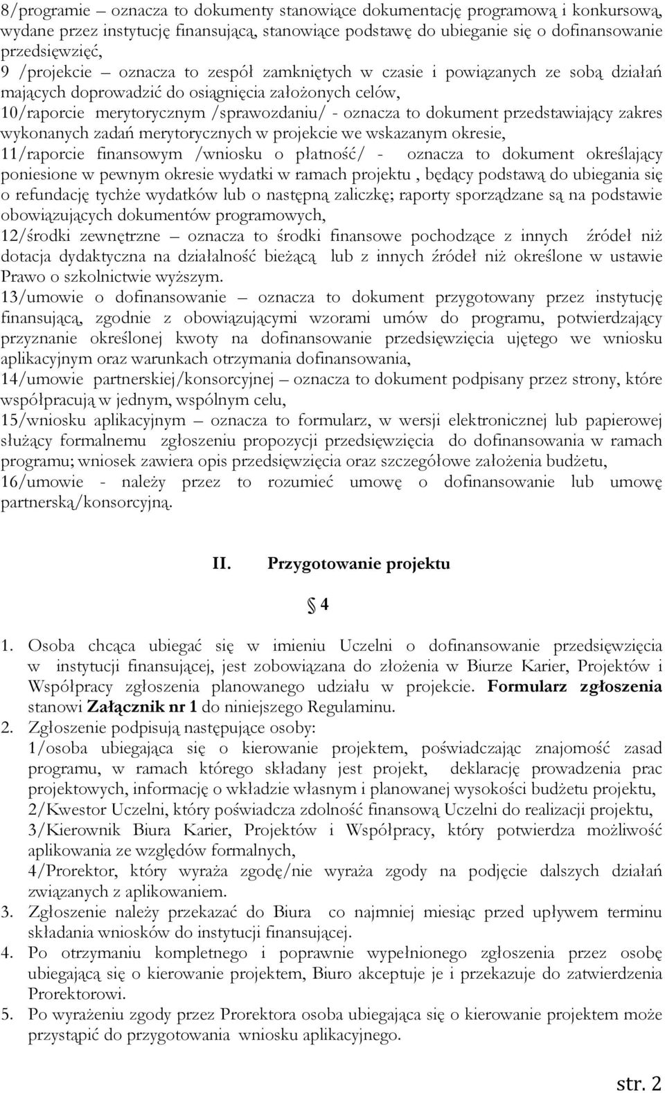 przedstawiający zakres wykonanych zadań merytorycznych w projekcie we wskazanym okresie, 11/raporcie finansowym /wniosku o płatność/ - oznacza to dokument określający poniesione w pewnym okresie