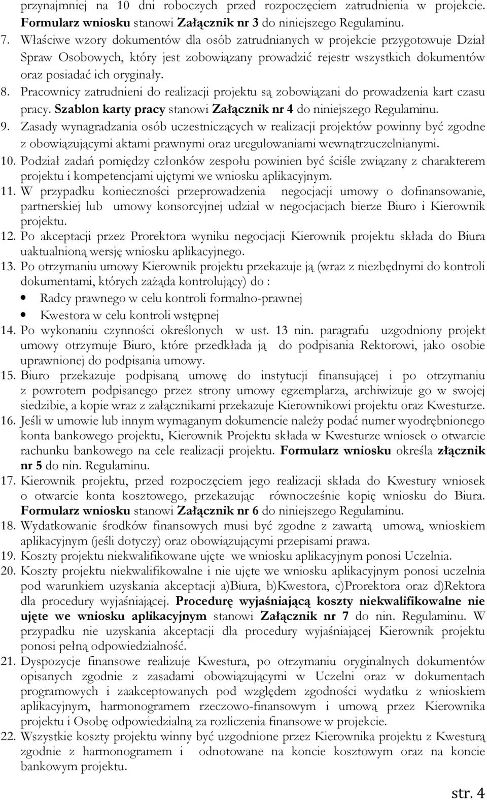 Pracownicy zatrudnieni do realizacji projektu są zobowiązani do prowadzenia kart czasu pracy. Szablon karty pracy stanowi Załącznik nr 4 do niniejszego Regulaminu. 9.