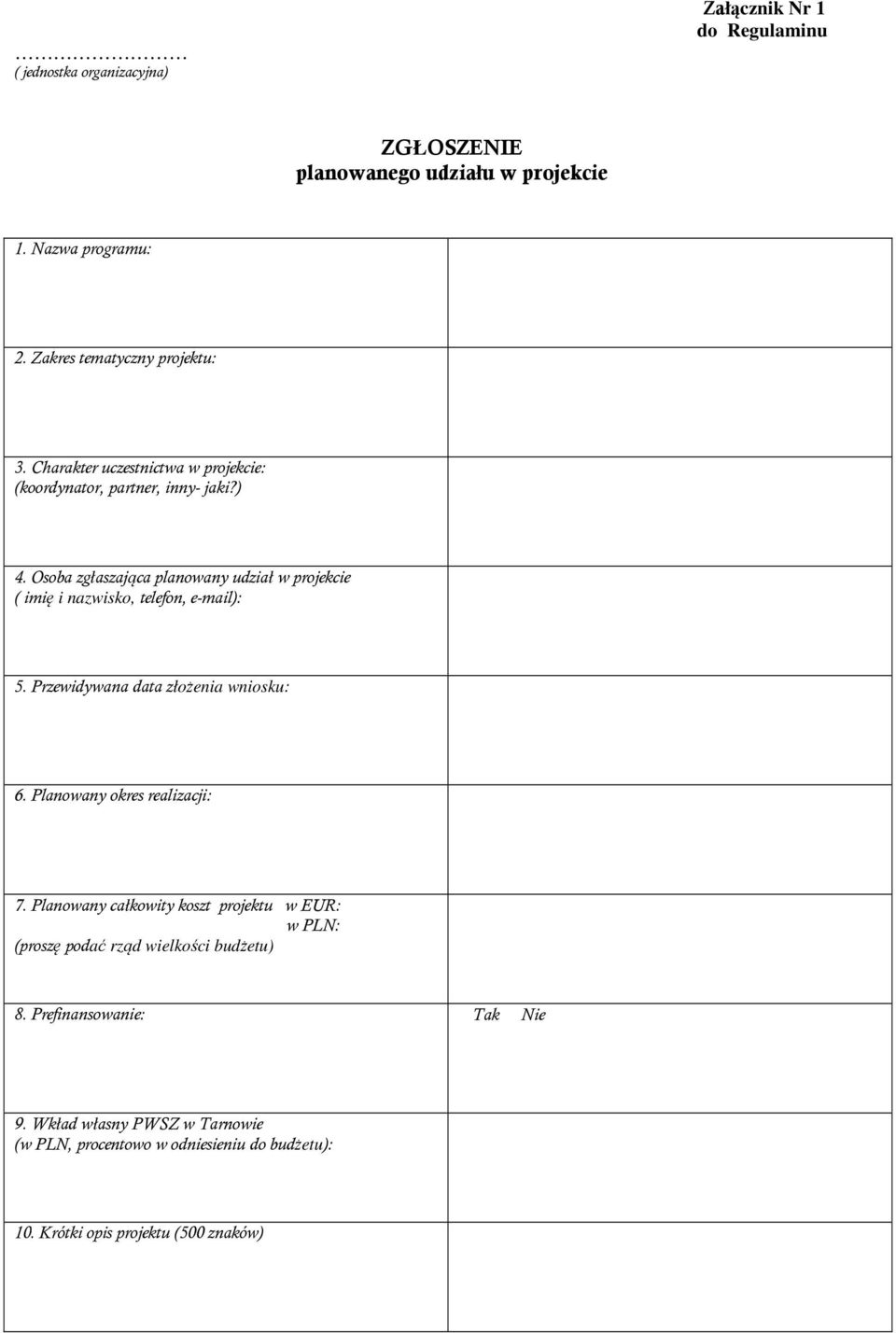 Osoba zgłaszająca planowany udział w projekcie ( imię i nazwisko, telefon, e-mail): 5. Przewidywana data złożenia wniosku: 6.