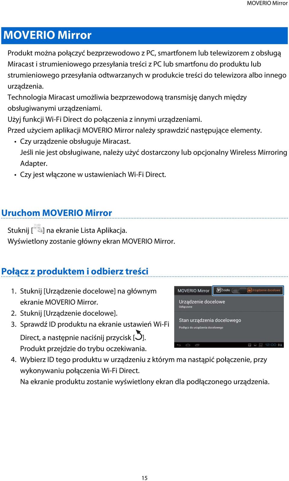 Użyj funkcji Wi-Fi Direct do połączenia z innymi urządzeniami. Przed użyciem aplikacji MOVERIO Mirror należy sprawdzić następujące elementy. Czy urządzenie obsługuje Miracast.