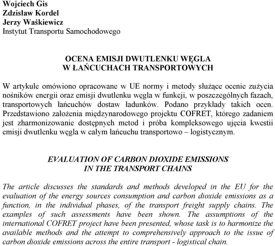 Przedstawiono założenia międzynarodowego projektu COFRET, którego zadaniem jest zharmonizowanie dostępnych metod i próba kompleksowego ujęcia kwestii emisji dwutlenku węgla w całym łańcuchu