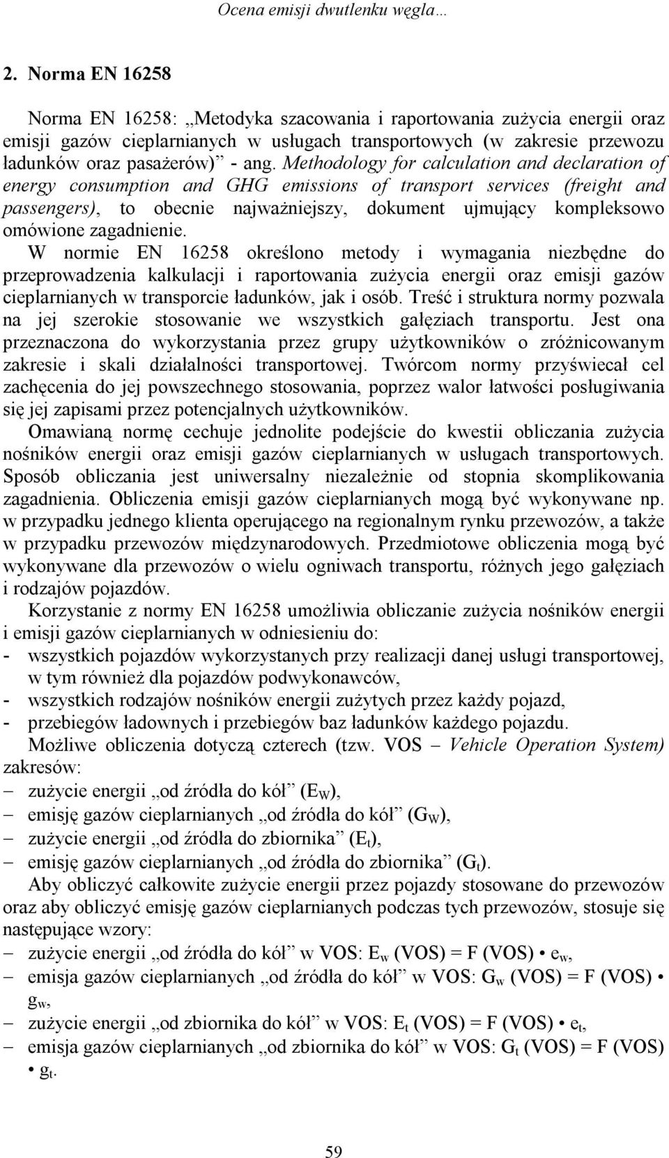 Methodology for calculation and declaration of energy consumption and GHG emissions of transport services (freight and passengers), to obecnie najważniejszy, dokument ujmujący kompleksowo omówione