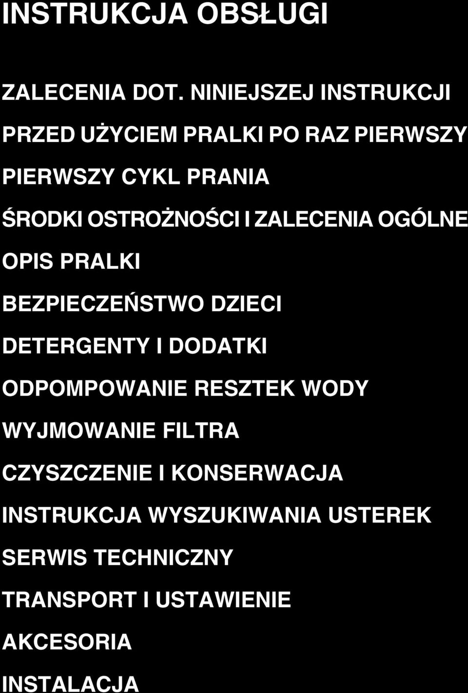 OSTROŻNOŚCI I ZALECENIA OGÓLNE OPIS PRALKI BEZPIECZEŃSTWO DZIECI DETERGENTY I DODATKI