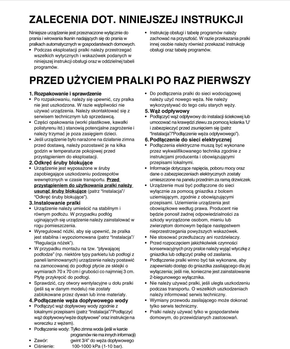 Instrukcję obsługi i tabelę programów należy zachować na przyszłość. W razie przekazania pralki innej osobie należy również przekazać instrukcję obsługi oraz tabelę programów.