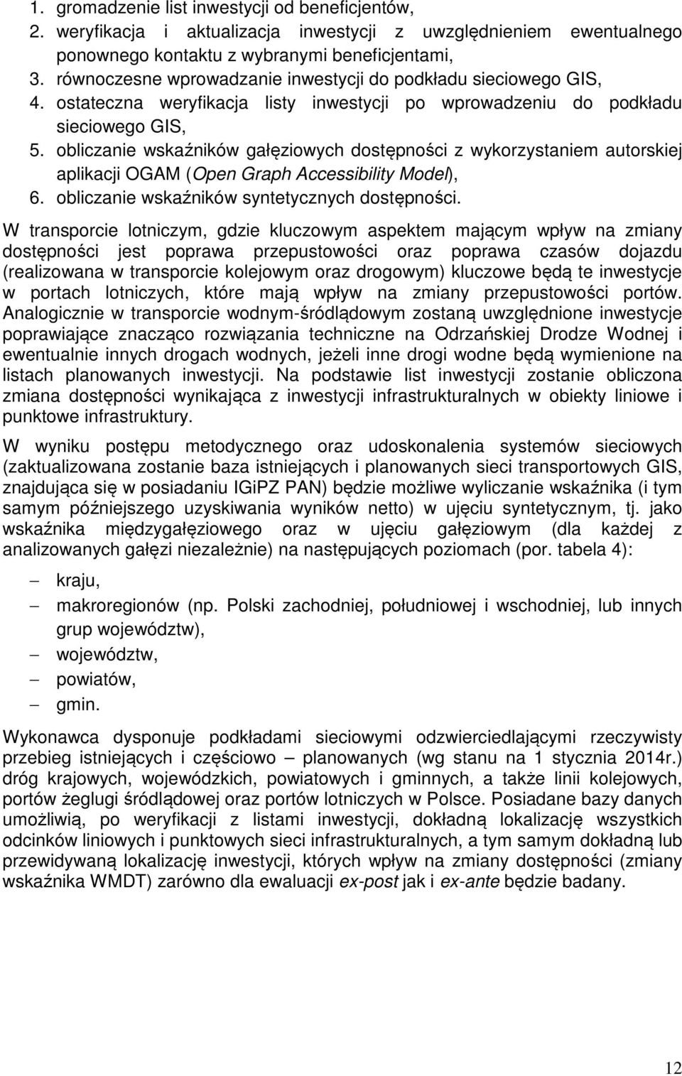 obliczanie wskaźników gałęziowych dostępności z wykorzystaniem autorskiej aplikacji OGAM (Open Graph Accessibility Model), 6. obliczanie wskaźników syntetycznych dostępności.