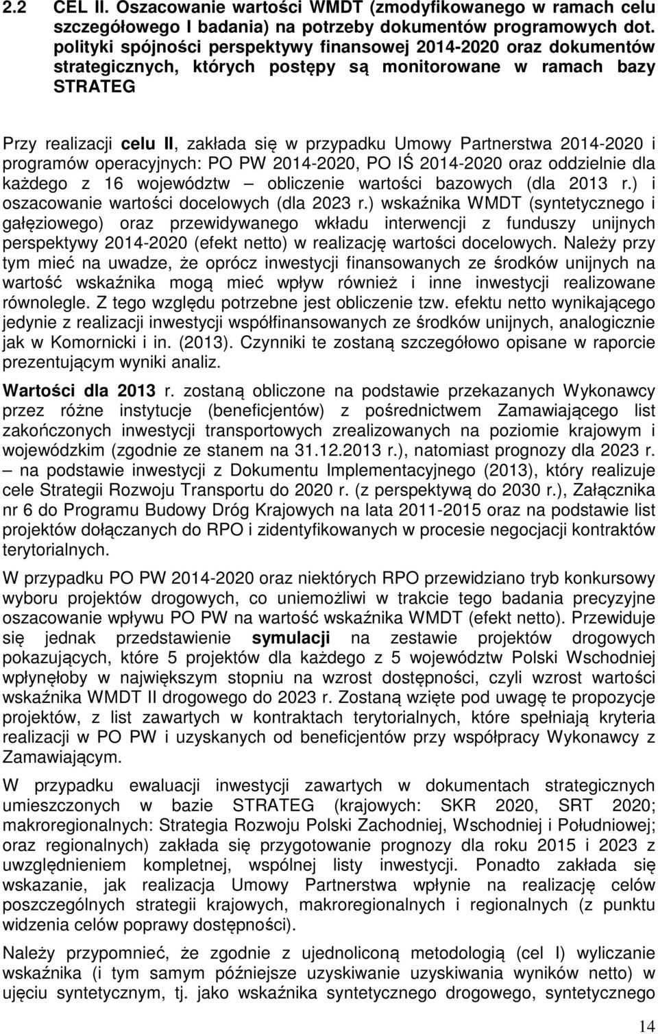 Partnerstwa 2014-2020 i programów operacyjnych: PO PW 2014-2020, PO IŚ 2014-2020 oraz oddzielnie dla każdego z 16 województw obliczenie wartości bazowych (dla 2013 r.