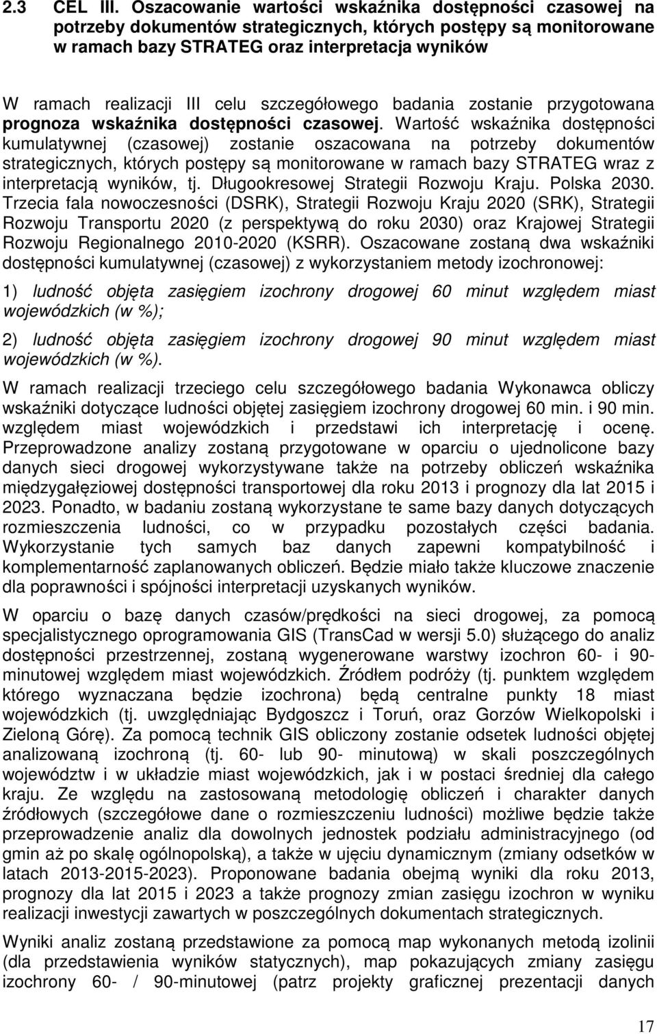celu szczegółowego badania zostanie przygotowana prognoza wskaźnika dostępności czasowej.