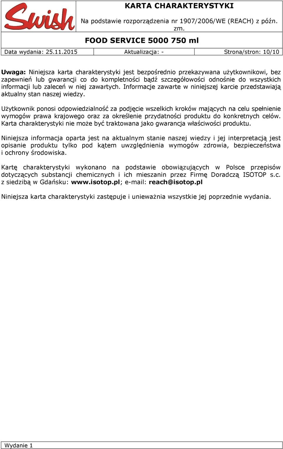 odnośnie do wszystkich informacji lub zaleceń w niej zawartych. Informacje zawarte w niniejszej karcie przedstawiają aktualny stan naszej wiedzy.