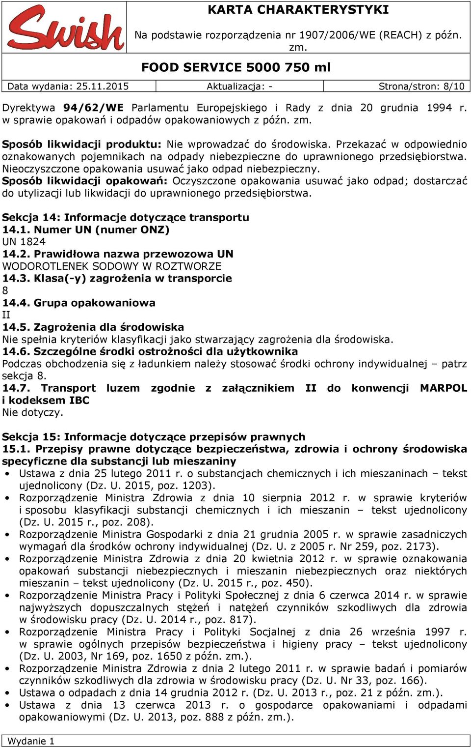 Nieoczyszczone opakowania usuwać jako odpad niebezpieczny.