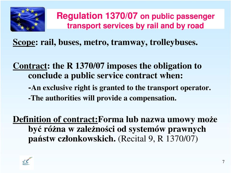 Contract: the R 1370/07 imposes the obligation to conclude a public service contract when: -An exclusive right is