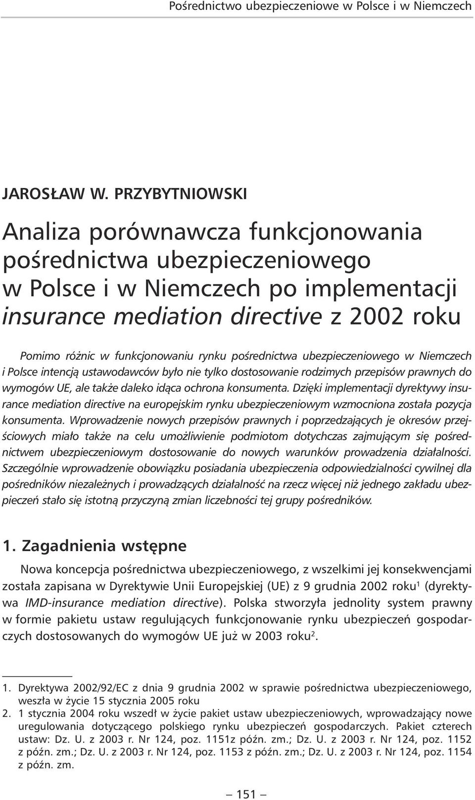 pośrednictwa ubezpieczeniowego w Niemczech i Polsce intencją ustawodawców było nie tylko dostosowanie rodzimych przepisów prawnych do wymogów UE, ale także daleko idąca ochrona konsumenta.
