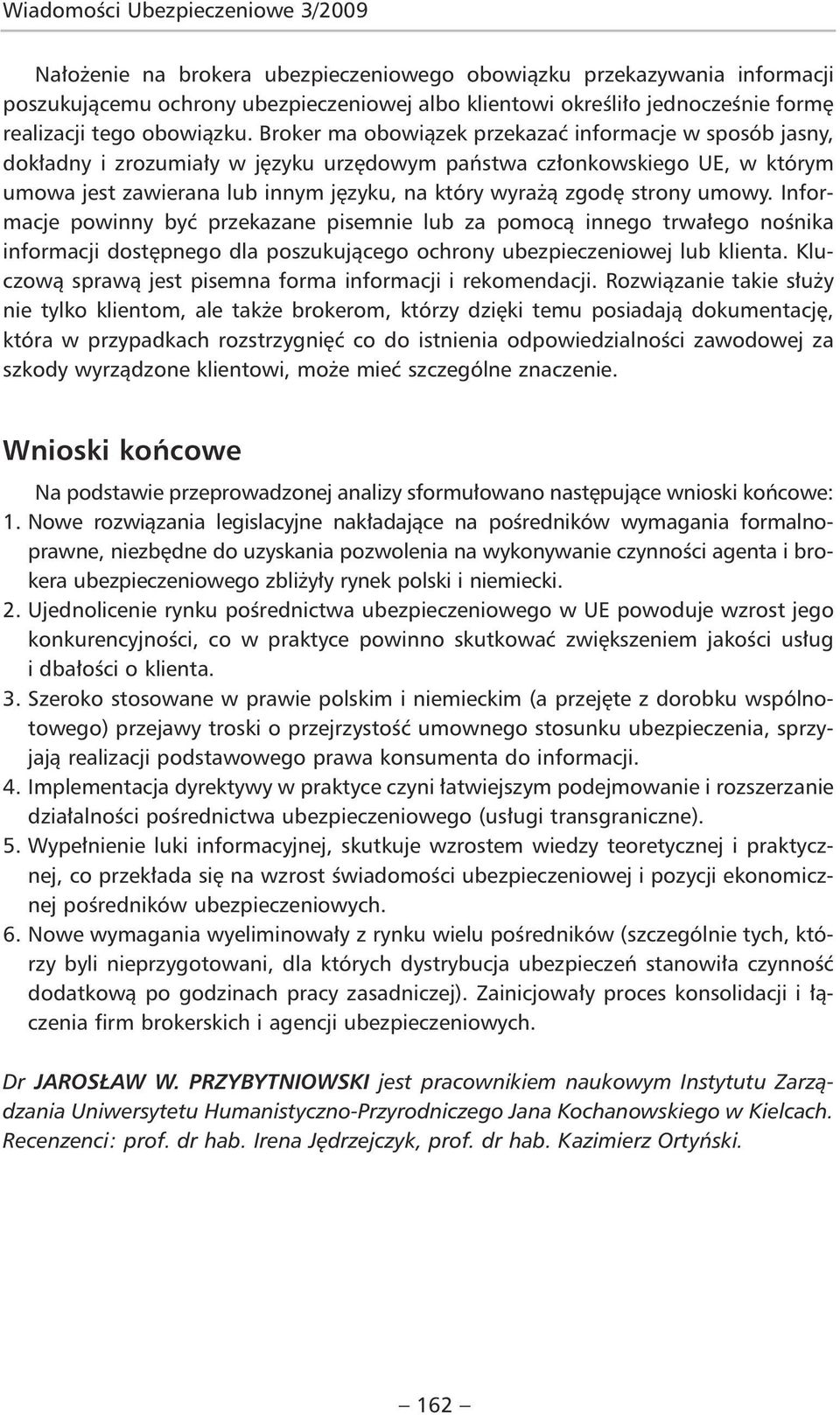 Broker ma obowiązek przekazać informacje w sposób jasny, dokładny i zrozumiały w języku urzędowym państwa członkowskiego UE, w którym umowa jest zawierana lub innym języku, na który wyrażą zgodę