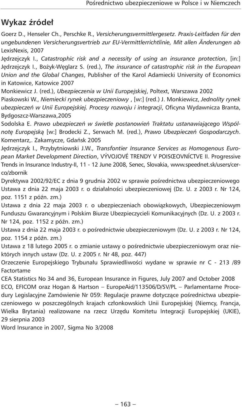 , Catastrophic risk and a necessity of using an insurance protection, [in:] Jędrzejczyk I., Bożyk-Węglarz S. (red.