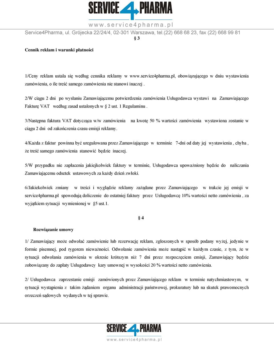 2/W ciągu 2 dni po wysłaniu Zamawiającemu potwierdzenia zamówienia Usługodawca wystawi na Zamawiającego Fakturę VAT według zasad ustalonych w 2 ust. 1 Regulaminu.