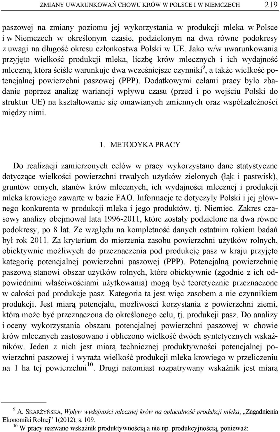 Jako w/w uwarunkowania przyjęto wielkość produkcji mleka, liczbę krów mlecznych i ich wydajność mleczną, która ściśle warunkuje dwa wcześniejsze czynniki 9, a także wielkość potencjalnej powierzchni