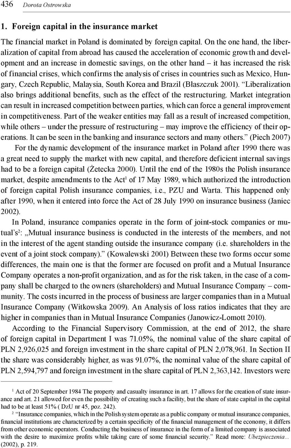 risk of financial crises, which confirms the analysis of crises in countries such as Mexico, Hungary, Czech Republic, Malaysia, South Korea and Brazil (Błaszczuk 2001).