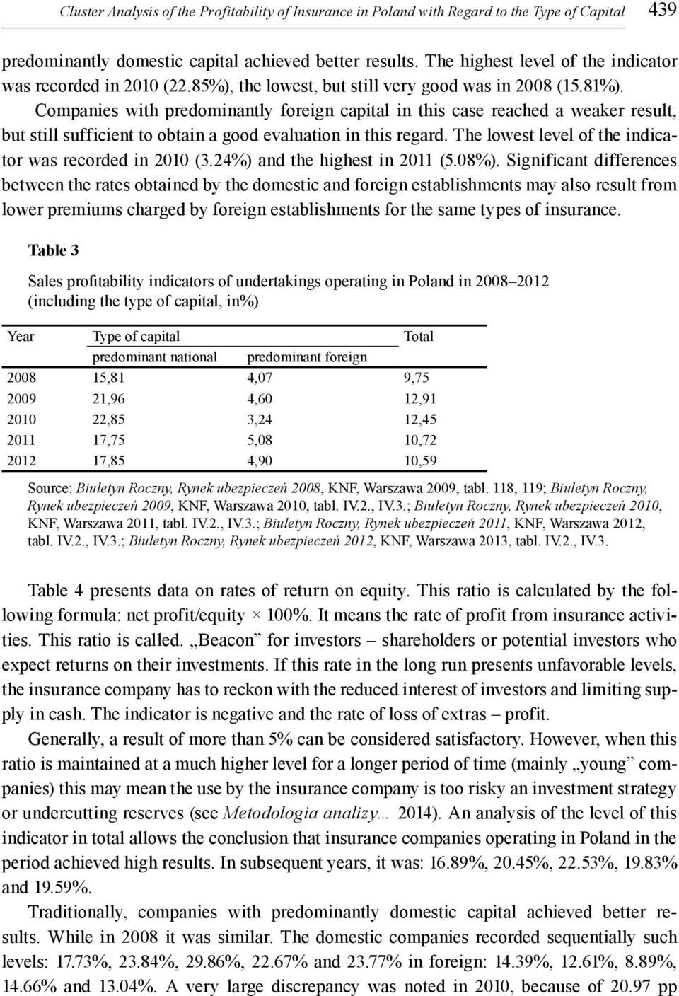 Companies with predominantly foreign capital in this case reached a weaker result, but still sufficient to obtain a good evaluation in this regard.
