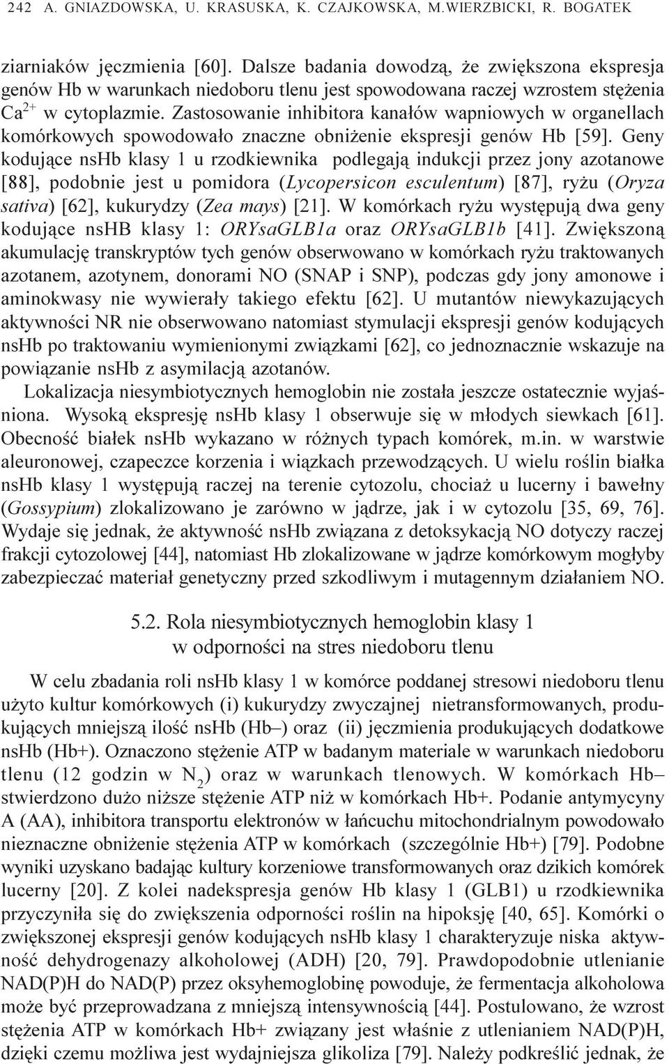 Zastosowanie inhibitora kana³ów wapniowych w organellach komórkowych spowodowa³o znaczne obni enie ekspresji genów Hb [59].