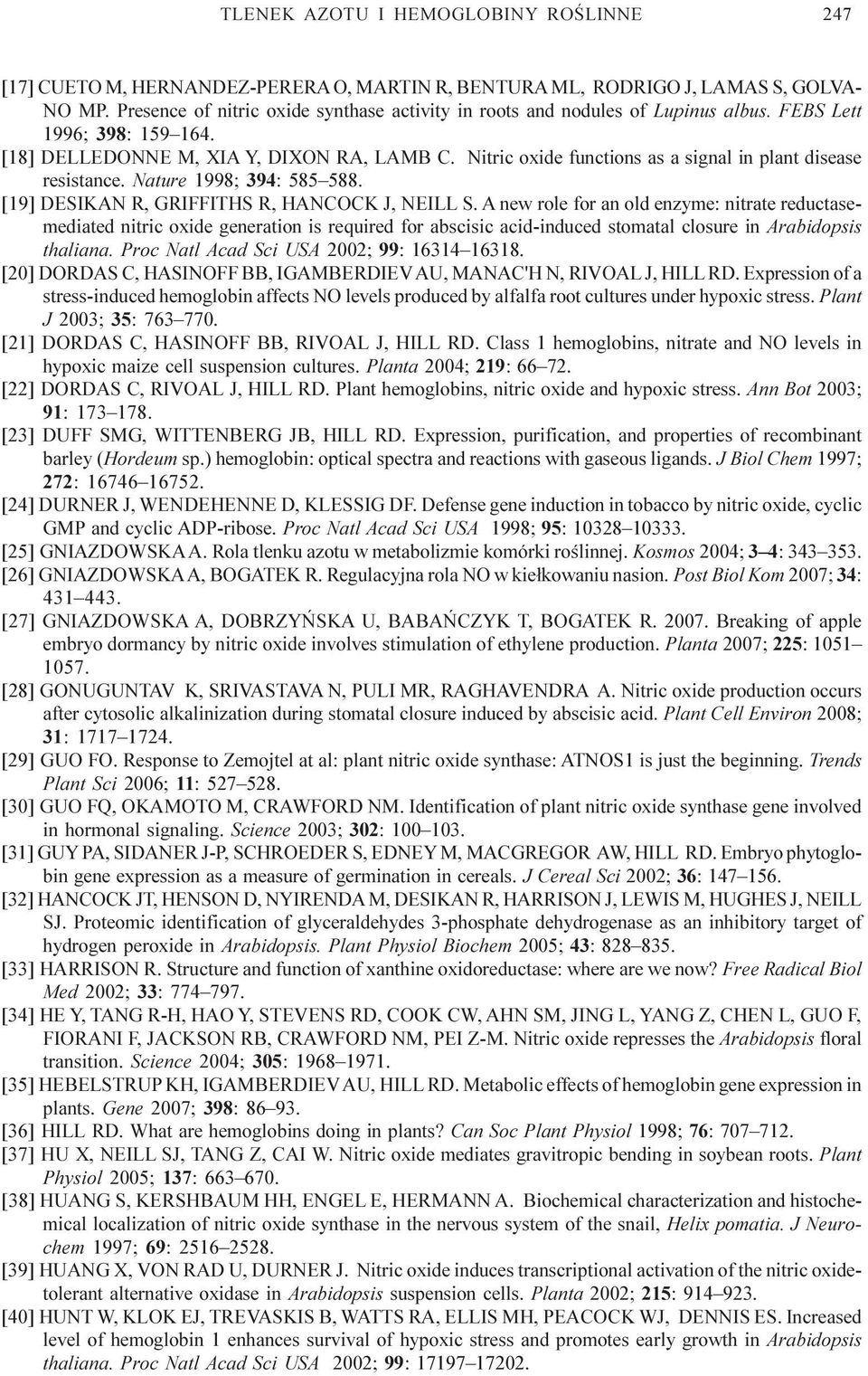 Nitric oxide functions as a signal in plant disease resistance. Nature 1998; 394: 585588. [19] DESIKAN R, GRIFFITHS R, HANCOCK J, NEILL S.