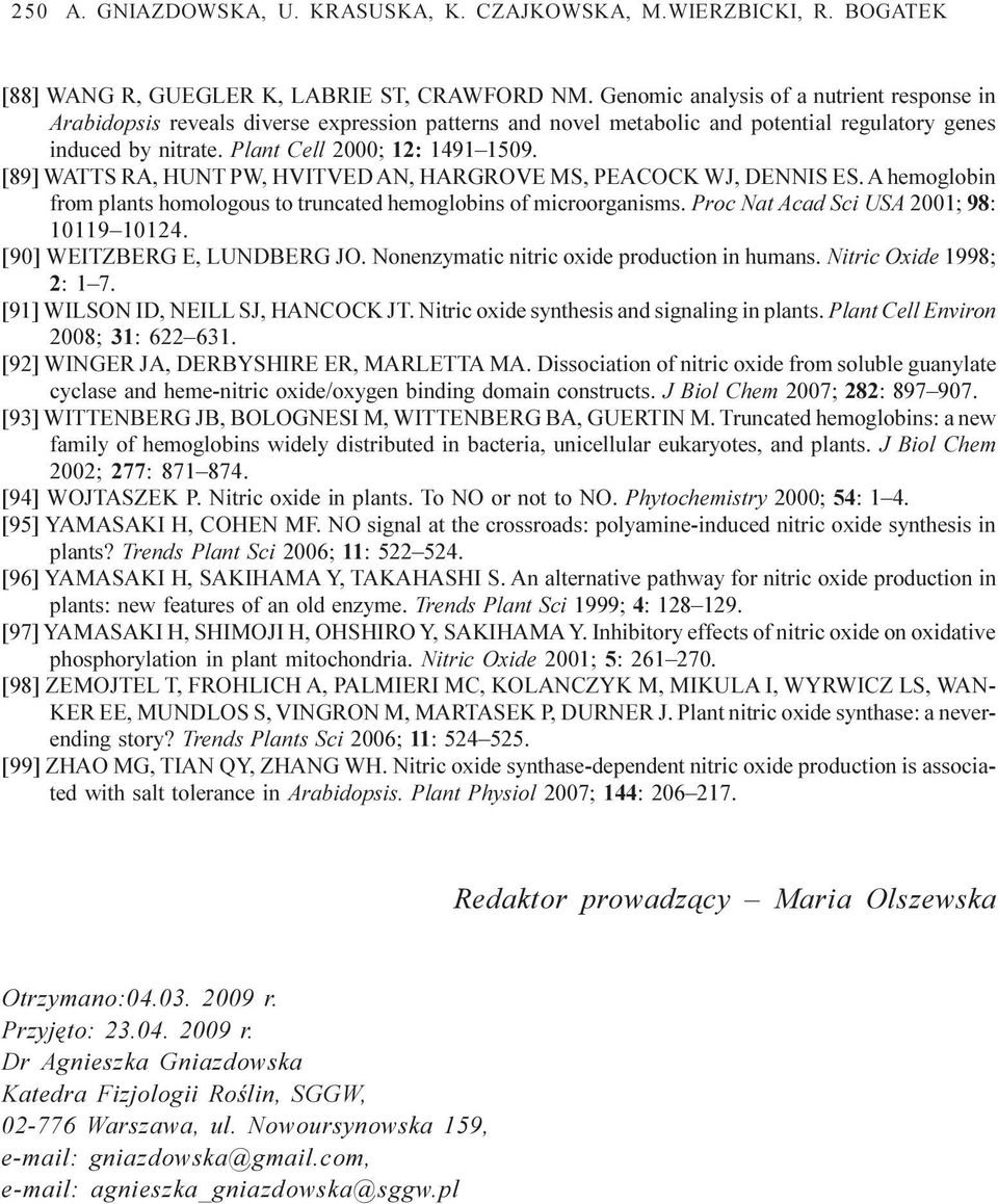 [89] WATTS RA, HUNT PW, HVITVED AN, HARGROVE MS, PEACOCK WJ, DENNIS ES. A hemoglobin from plants homologous to truncated hemoglobins of microorganisms. Proc Nat Acad Sci USA 2001; 98: 1011910124.