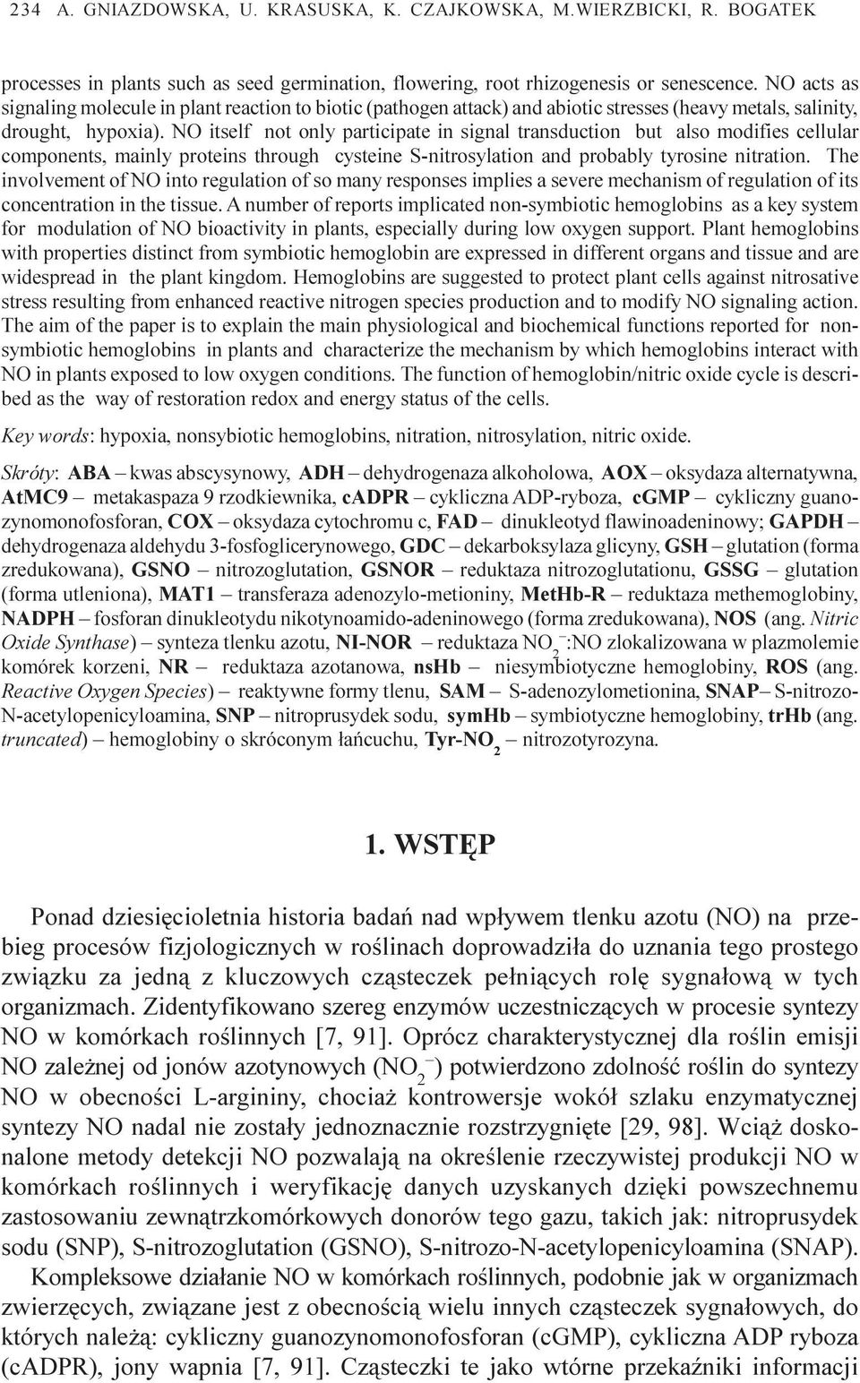 NO itself not only participate in signal transduction but also modifies cellular components, mainly proteins through cysteine S-nitrosylation and probably tyrosine nitration.