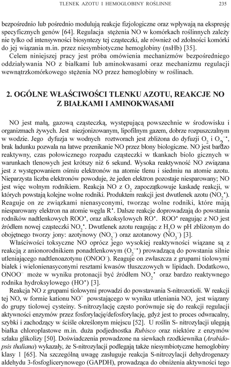Celem niniejszej pracy jest próba omówienia mechanizmów bezpoœredniego oddzia³ywania NO z bia³kami lub aminokwasami oraz mechanizmu regulacji wewn¹trzkomórkowego stê enia NO przez hemoglobiny w