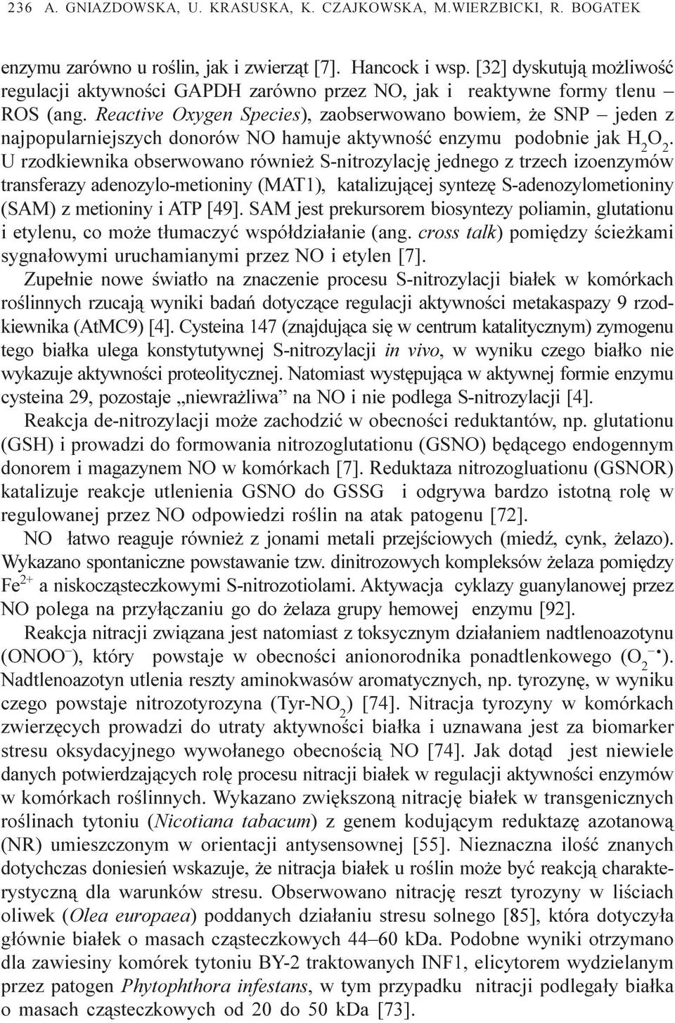 Reactive Oxygen Species), zaobserwowano bowiem, e SNP jeden z najpopularniejszych donorów NO hamuje aktywnoœæ enzymu podobnie jak H 2 O 2.