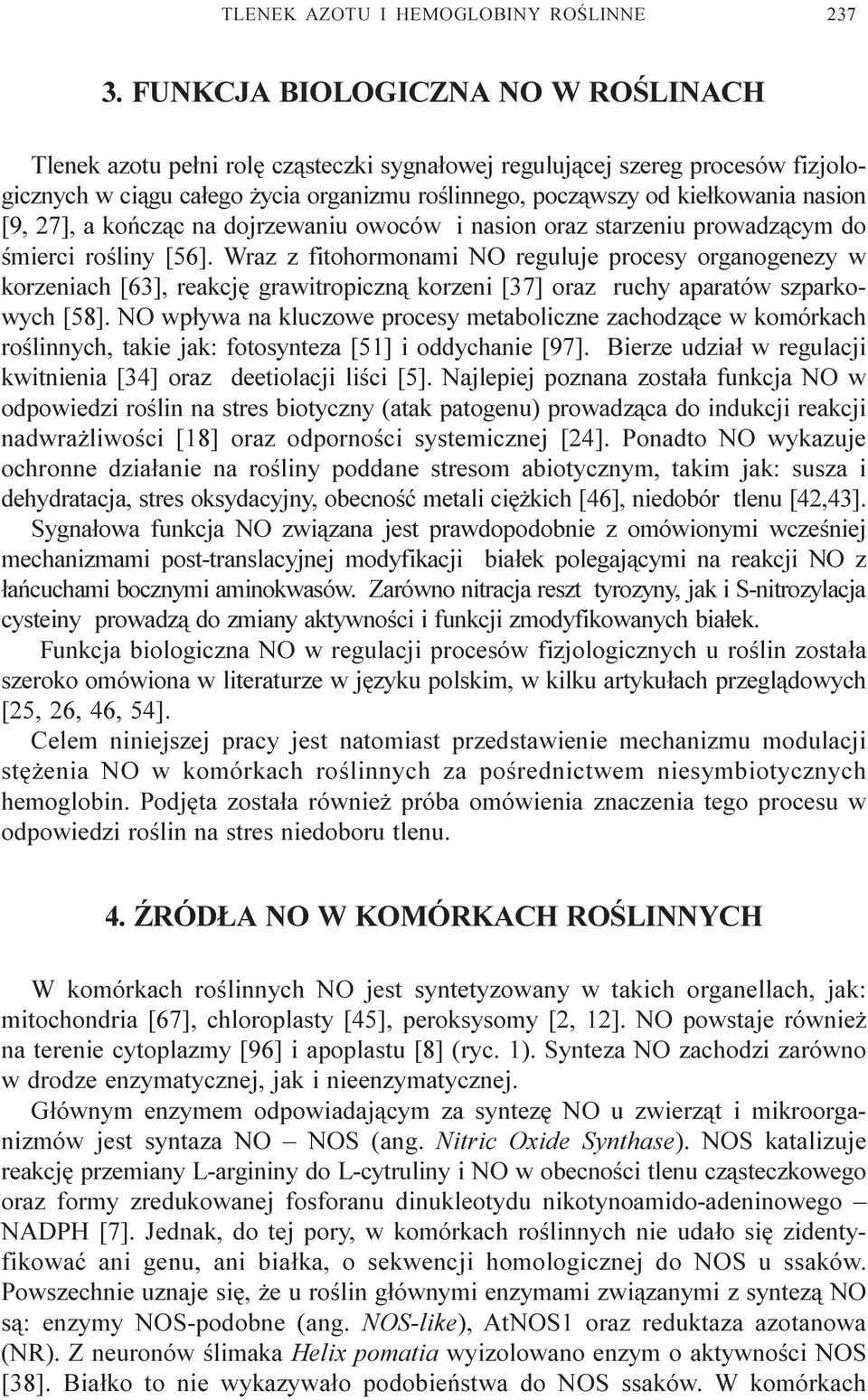 [9, 27], a koñcz¹c na dojrzewaniu owoców i nasion oraz starzeniu prowadz¹cym do œmierci roœliny [56].