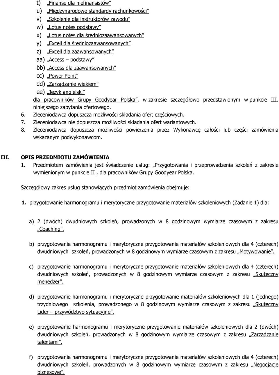 w zakresie szczegółowo przedstawionym w punkcie III. niniejszego zapytania ofertowego. 6. Zleceniodawca dopuszcza możliwości składania ofert częściowych. 7.