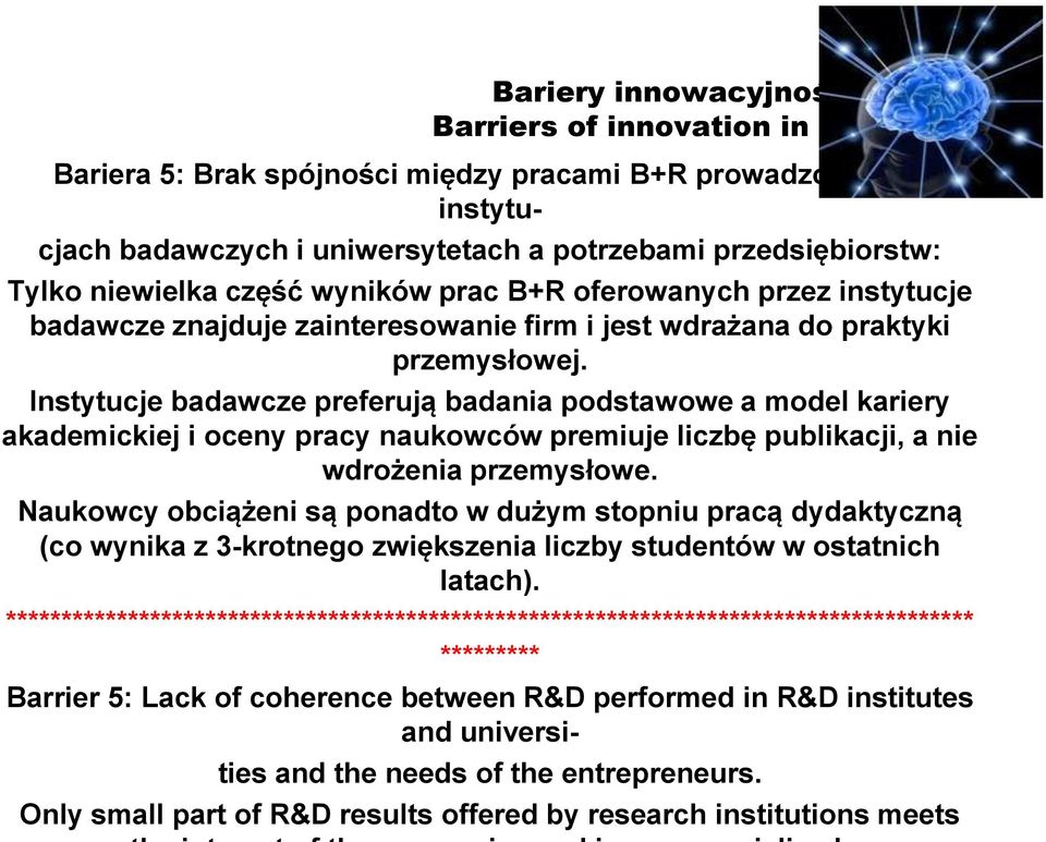 Instytucje badawcze preferują badania podstawowe a model kariery akademickiej i oceny pracy naukowców premiuje liczbę publikacji, a nie wdrożenia przemysłowe.
